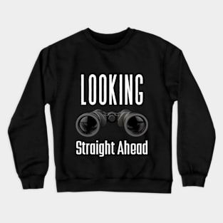 Looks Straight Ahead - 2 | Looking Straight Ahead Crewneck Sweatshirt